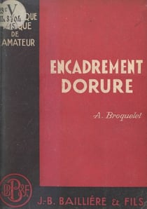 Dorure-encadrement - Technique des différents genres de gravure. Comment reconnaître les fausses estampes et les faux papiers