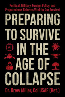 Preparing to Survive in the Age of Collapse - Political, Military, Foreign Policy, and Preparedness Reforms Vital for Our Survival