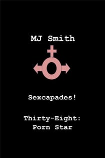 Sexcapades! Thirty-Eight: Porn Star - Sexcapades!, #38