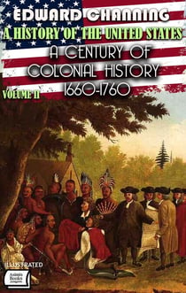 A History of the United States. Volume II: A Century of Colonial History, 1660-1760. Illustrated