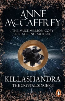 Killashandra - (The Crystal Singer:II): an awe-inspiring and epic fantasy from one of the most influential fantasy and SF novelists of her generation