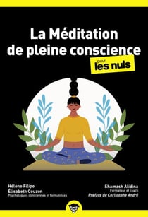 La méditation de pleine conscience pour les Nuls | préface de Christophe André | Des pratiques accessibles pour apaiser l'esprit et prendre soin de soi au quotidien. - | Un guide simple et rassurant pour intégrer la pleine conscience dans votre quotidi...