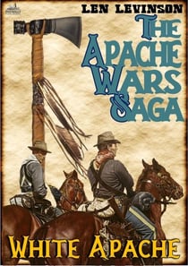 The Apache Wars Saga #4: White Apache - The Apache Wars Saga, #4