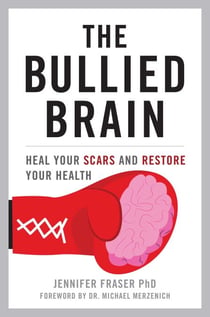 Bullied Brain - Heal Your Scars and Restore Your Health