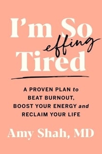 I'm So Effing Tired - A Proven Plan to Beat Burnout, Boost Your Energy, and Reclaim Your Life