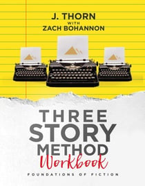 Three Story Method Workbook: Foundations of Fiction - Three Story Method