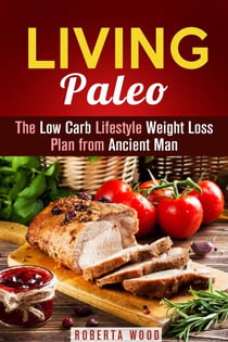 Living Paleo: The Low Carb Lifestyle Weight Loss Plan from Ancient Man - Gluten-Free & Energy Boost