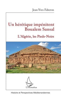 Un hérétique impénitent Boualem Sansal - L’Algérie, les Pieds-Noirs