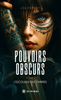 Pouvoirs obscurs - Tome 1 - L’escouade des ombres