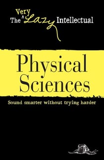 Physical Sciences - Sound smarter without trying harder