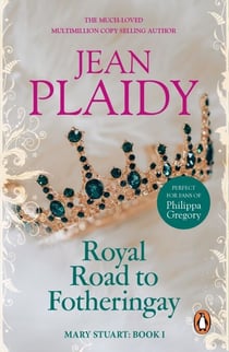 Royal Road to Fotheringay - the enthralling and engrossing story of one of history’s most mysterious of monarchs from the Queen of British historical fiction