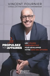 Propulsez vos affaires : Les 5 piliers fondamentaux pour développer votre sens des affaires - Les 5 piliers fondamentaux pour développer votre sens des affaires