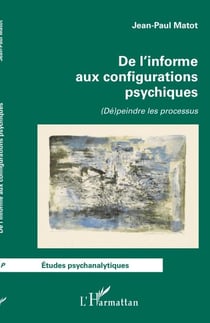 De l'informe aux configurations psychiques - (Dé)peindre les processus