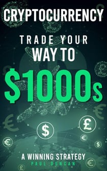 Cryptocurrency - Trade Your Way To $1000s