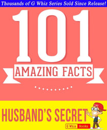 The Husband's Secret - 101 Amazing Facts You Didn't Know - GWhizBooks.com
