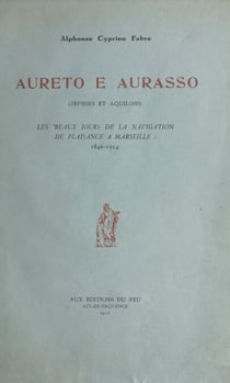 Aureto e Aurasso (zéphirs et aquilons) - Les beaux jours de la navigation de plaisance à Marseille : 1846-1914