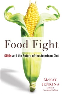 Food Fight - GMOs and the Future of the American Diet