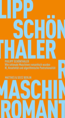 Wie rationale Maschinen romantisch wurden - KI, Kreativität und algorithmische Postrationalität