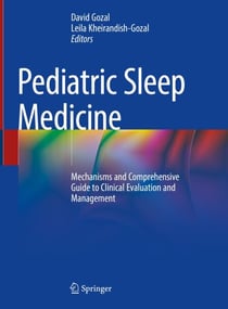 Pediatric Sleep Medicine - Mechanisms and Comprehensive Guide to Clinical Evaluation and Management