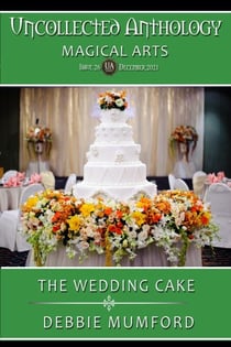 The Wedding Cake - Uncollected Anthology: Magical Arts