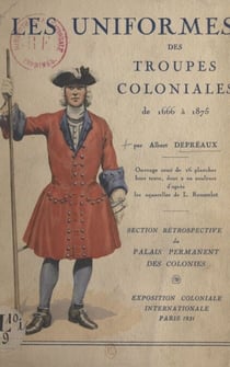 Les uniformes des troupes coloniales de 1666 à 1875 - Ouvrage orné de 16 planches hors texte, dont 2 en couleurs