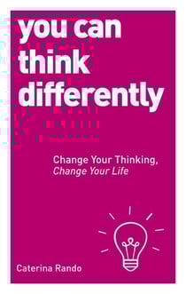 You Can Think Differently - Change Your Thinking, Change Your Life
