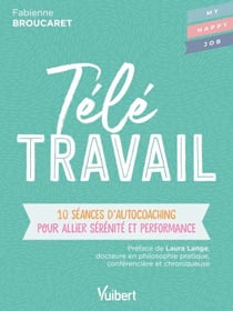 Télétravail : 10 séances d’autocoaching pour allier sérénité et performance - 10 séances d’autocoaching pour allier sérénité et performance