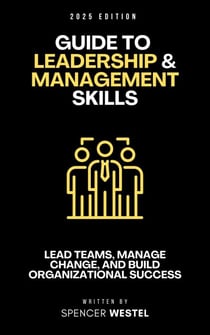 Leadership &amp; Management Skills: The Essential Guide to Leading Teams, Managing Change, and Building Organizational Success