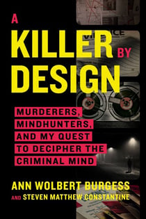 A Killer by Design - Murderers, Mindhunters, and My Quest to Decipher the Criminal Mind