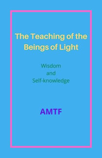 The Teaching  of the Beings of Light - Wisdom and Self-knowledge