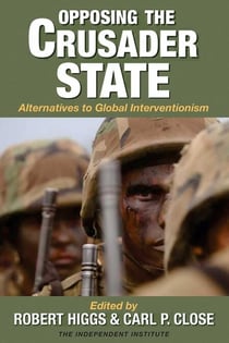 Opposing the Crusader State - Alternatives to Global Interventionism