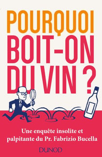 Pourquoi boit-on du vin ? - Une enquête insolite et palpitante du Prof. Fabrizio Bucella