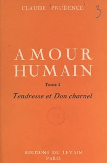 Amour humain (1) - Tendresse et don charnel