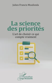 La science des priorités - L’art de choisir ce qui compte vraiment