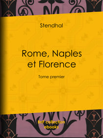 Rome, Naples et Florence - Tome premier