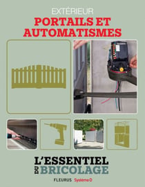 Aménagements extérieurs : Portails et automatismes - L'essentiel du bricolage