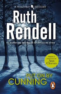 Put On By Cunning - a captivating and compelling Wexford mystery from the award-winning Queen of Crime, Ruth Rendell