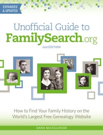 Unofficial Guide to FamilySearch.org - How to Find Your Family History on the World's Largest Free Genealogy Website