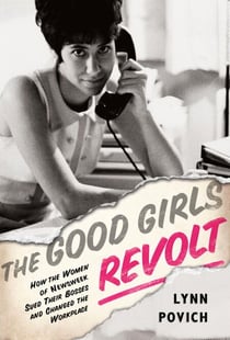 The Good Girls Revolt - How the Women of Newsweek Sued their Bosses and Changed the Workplace