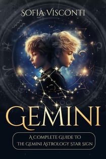 Gemini: A Complete Guide To The Gemini Astrology Star Sign