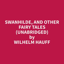 Swanhilde, and other Fairy Tales (Unabridged)