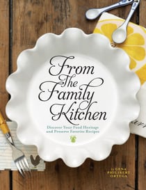 From the Family Kitchen - Discover Your Food Heritage and Preserve Favorite Recipes
