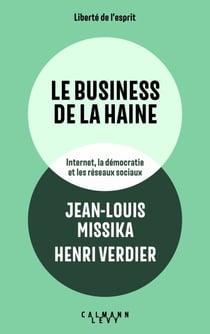 Le business de la haine - Internet, la démocratie et les réseaux sociaux