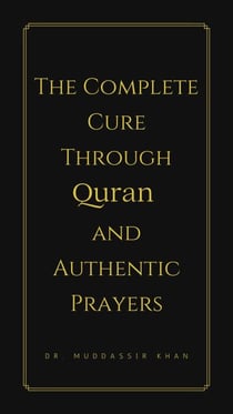 The Complete Cure through Quran and Authentic Prayers