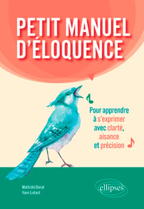 Petit manuel d'éloquence - Pour apprendre à s'exprimer avec clarté, aisance et précision.