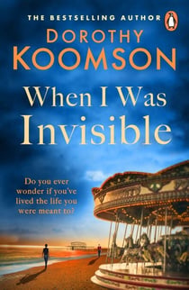 When I Was Invisible - A powerful novel about missed opportunities from the bestselling author of The Ice Cream Girls