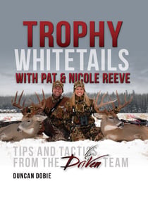 Trophy Whitetails with Pat and Nicole Reeve - Tips and Tactics From the Driven Team