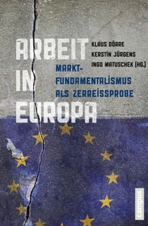 Arbeit in Europa - Marktfundamentalismus als Zerreißprobe