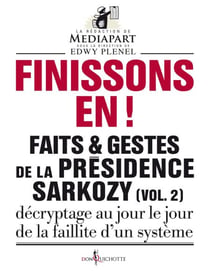 Finissons-en!. Faits et gestes de la présidence Sarkozy (vol 2) - Faits et gestes de la présidence Sarkozy (vol 2)