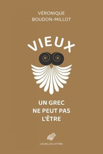 Vieux, un Grec ne peut pas l'être - suivi de la première traduction française du traité de Galien, Sur la santé, livre V